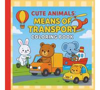 Cute Animals: Means of Transport Coloring Book: Fun and Easy Vehicle Coloring Pages for Kids Ages 4-8