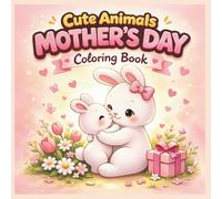 Cute Animals Mother’s Day Coloring Book: Easy & Sweet Pages to Celebrate Mom | Ages 3-6