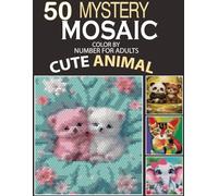 Cute Animals Mystery Mosaic: Color by Number for Adults: 50 Relaxing Pixel Art Pages with Adorable Animals - Unwind, Reveal & Enjoy One Square at a Time