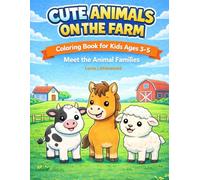 Cute Animals on the Farm: Coloring Book for Kids Ages 3-5. Meet the Animal Families (Cute Animals. Coloring Book for Kids.)