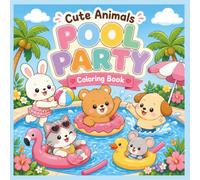 Cute Animals Pool Party Coloring Book: A Fun Summer Coloring Book for Kids Ages 3-8 with Adorable Animal Friends, Pool Floats, Beach Balls, and Easy Coloring Pages