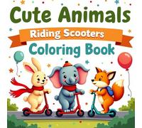 Cute Animals Riding Scooters Coloring Book: Easy and Fun Scooter Animal Coloring Pages for Kids Ages 3-12