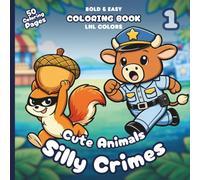 Cute Animals: Silly Crimes 1 - Bold and Easy Coloring Book for All Ages: 50 Goofy Coloring Pages for Stress Relief | Funny Robberies, Furry Mischief & Cozy Fails
