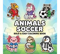 Cute Animals Soccer Coloring Book: Over 60 Simple, High-Quality Designs With Bold Outlines - Ideal Gift For Boys, Girls, And Teens