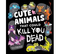 Cute Animals That Could Kill You Dead: An Adorable and Deadly Animal Facts Book for Kids