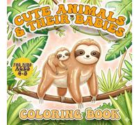 Cute Animals & Their Babies Coloring Book for Kids Ages 4-8: 40 Awesome Coloring Pages for Kids , Featuring baby animals like Cubs, Kittens, Puppies, Lambs, Piglets, and Many Others Baby Animals