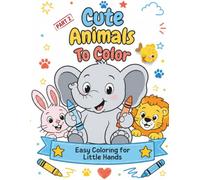 Cute Animals To Color: Easy Coloring for Little Hands, Large, 26 Easy Animal Coloring Pages for Kids Ages 3-7, Part 2 (Tiny Palette Coloring Series)