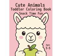 Cute Animals: Toddler Coloring Book: Snack Time Fun