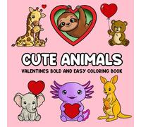 Cute Animals Valentines Bold and Easy Coloring Book: 52 Super Cute Animals A to Z for Adults and Kids (Cute Animals Bold and Easy Holiday)