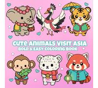 Cute Animals Visit Asia: A Whimsical Calming Travel-Themed Coloring Adventure for Kids, Teens, Adults, and Seniors for Relaxation and Stress Relief (Cute Animals Travel the World)