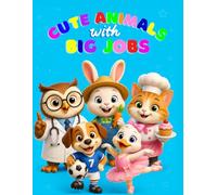 Cute Animals with Big Jobs: A Fun and Easy Profession Coloring Book for Toddlers and Kids Ages 4-8, Featuring Cute Animals as Doctors, Astonaut, Firefighters, and More!