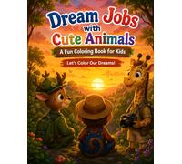 Cute Animals with Dream Jobs Coloring Book for Kids Ages 3-6: Animal Careers Adventure Coloring Book Featuring Fun Jobs and Occupations for Toddlers & ... Teachers, Chefs, Pilots, and more