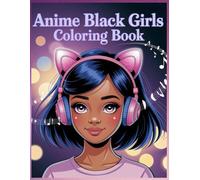 Cute Anime Black Girls to Color: A Coloring Adventure for All Ages: Kids 6-12, Teens & Adults | Features Natural Hair Icons & Positive Vibes