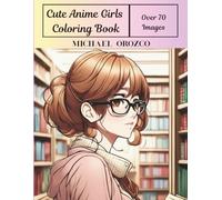 Cute Anime Girls Coloring Book: Cute Anime Girls To Color For Teens & Adults , Kawaii, Fashion, Sports, Fantasy (Anime Coloring Book)