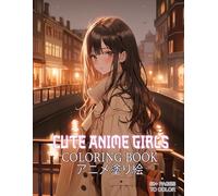 Cute Anime Girls Coloring Book for Adults: Artistic Japanese Manga Kawaii Figures Featuring Unique Themes, For Teens, Perfect for Relaxation and Calm