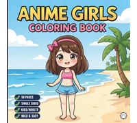 Cute Anime Girls Coloring Book for Adults Kids Boys Girls Teens: Cool Japanese Anime Scenes Coloring Pages for Children Simple Anime Characters ... Kawaii Anime and Manga Style Coloring Book
