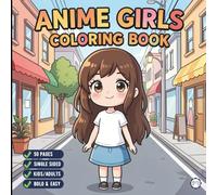 Cute Anime Girls Coloring Book for Adults Kids Boys Girls Teens: Cool Japanese Anime Scenes Coloring Pages for Children Simple Anime Characters ... Kawaii Anime and Manga Style Coloring Book