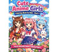Cute Anime Girls Coloring Book for Kids -Part 1: 100 Kawaii Anime Characters, Cute Pets & Magical Outfits | Fun and Easy Coloring Book for Girls Ages 4-10