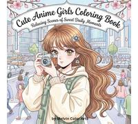 Cute Anime Girls Coloring Book: Relaxing Scenes of Sweet Daily Moments