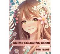 Cute Anime Girls Coloring Books: 100 Pages of Kawaii, Stylish & Relaxing Anime Girl Illustrations for Teens and Girls