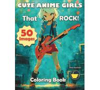Cute Anime Girls that Rock!: A coloring book for anime and manga lovers.