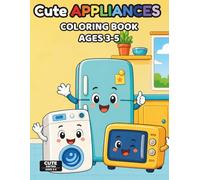 Cute Appliances Coloring Book for Kids Ages 3-5: 50+ Easy and Fun Kawaii Home Appliance Designs with Big Simple Shapes | First Coloring Book for ... Pages with Color Test Page (Cute Home Series)