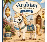 Cute Arabian Animals Coloring Book for Kids Ages 4-8: 30 Cute and Easy Animal Designs | Fun, Relaxing and Creative Coloring Pages for Boys and Girls