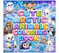 Cute Arctic Animals Coloring Book: Fun and Easy Coloring Pages for Toddlers and Kids Ages 3-7 Featuring Polar Bear, Penguin, Arctic Fox, Seal, Walrus, ... Puffin, Narwhal, Beluga Whale and More