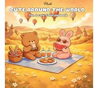 Cute Around the World coloring book: A kawaii Travel Coloring Book for children 4-8, 8-12 and adults | Adorable Animals Exploring Different Countries ... (PLUSH, Fun & Cute Colouring Book series)