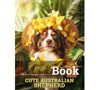 Cute Australian Shepherd Photo Book: Adorable Compilation Featuring 40 Unique Images Of Playful Australian Shepherds To Brighten Your Day