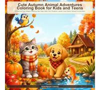 Cute Autumn Animal Adventures Coloring Book for Kids and Teens: 48 Bold and Easy Designs Featuring Cats, Dogs, Birds, Fish, Pumpkins, Leaves, Cozy Cabins, Harvest Fun and More