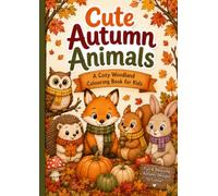 Cute Autumn Animals A Cosy Woodland Colouring Book for Kids: 36 Adorable Autumn Designs Featuring Hedgehogs, Foxes, Owls, Bunnies, Pumpkins and Woodland Friends