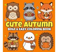Cute Autumn Bold & Easy Coloring Book: Relaxing Fall Whimsical Fun Coloring Fun with Pumpkins, Squirrels, Foxes Chipmunks, Corn, Scarecrows & More! (Bold & Easy Seasons)