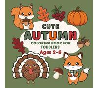 Cute Autumn Coloring Book for Toddlers: Happy Pages for Kids with Cozy Fall Scenes of Pumpkins, Orchard, Woodland Animals, and More (Cozy Seasons Coloring Books for Kids)