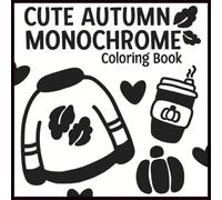 Cute Autumn Monochrome Coloring Book: 50 Hand-Drawn Fall Illustrations for Adults and Teens to Relax, Unwind, and Breathe