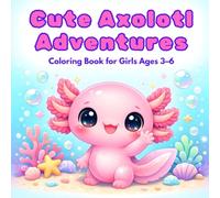 Cute Axolotl Adventures Coloring Book: 50 Big and Simple Coloring Pages for Girls Ages 3-6 | Cute Underwater Animal Scenes for Relaxing Creative Fun