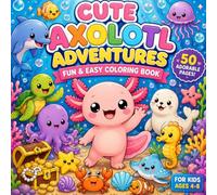 Cute Axolotl Adventures Fun & Easy Coloring Book for Kids Ages 4-8: 50 Fun and Easy Kawaii Axolotl Coloring Pages Featuring Ocean Friends, Underwater ... and Imaginative Fun for Boys and Girls