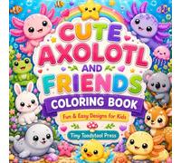 CUTE AXOLOTL AND FRIENDS COLORING BOOK: Fun & Easy Designs for Kids (Tiny Toadstool Press Activity Collection)