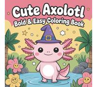 Cute Axolotl Bold and Easy Coloring Book: Axolotl Coloring Book for Kids 8-10