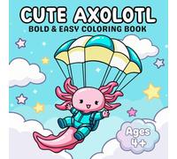 Cute Axolotl: Bold & Easy Kawaii Coloring Book for Kids Ages 4-8 | 40 Simple & Large Scenes with Funny & Playful Adventures for Boys and Girls
