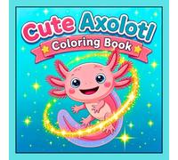 Cute Axolotl Coloring Book: 50 Fun and Easy Kawaii Axolotl Coloring Pages Featuring Cute Underwater Adventures for Kids and Teens