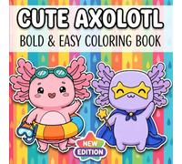 Cute Axolotl Coloring Book: A Delightful Collection Of 60+ Easy Aquatic Character Illustrations For Relaxation, Creativity, And Happy Indoor Entertainment