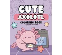 Cute Axolotl Coloring Book: Adorable Animal Designs for Kids HARDCOVER: Discover Adorable Axolotl designs to Color - Perfect for Relaxation and ... coloring pages for kids (ENGLISH - SPANISH))