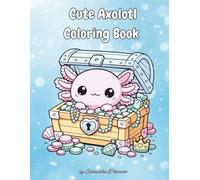 Cute Axolotl Coloring Book: Adorable Cutie Axolotl Coloring Pages for Kids and Adults | Bold and Easy Simple Kawaii Axolotl Coloring Book for Relaxation and Stress Relief