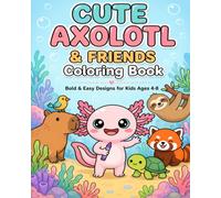 Cute Axolotl Coloring Book: Bold and Easy Designs for Kids Ages 4-8, Toddlers, and Beginners | Fun Exotic Animals, Capybara, Sloth, and More for Stress Relief and Creative Learning