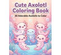 Cute Axolotl Coloring Book: Bold & Easy Axolotl Designs for Hours of Coloring Fun