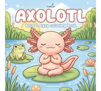 Cute Axolotl Coloring Book: Bold & Easy Coloring Pages for Kids and Adults | Kawaii Axolotl Scenes | Relaxation and Stress Relief