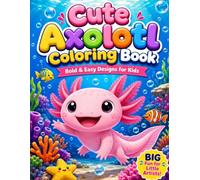 Cute Axolotl Coloring Book: Bold & Easy Designs for Kids
