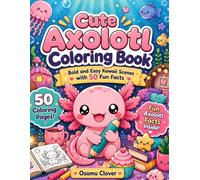 Cute Axolotl Coloring Book: Bold & Easy Kawaii Coloring Pages with 50 Fun Facts