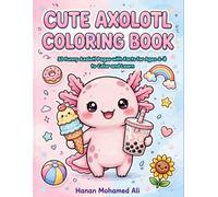 Cute Axolotl Coloring Book for Kids: 53 Cute and Funny Kawaii Axolotls with 50 Amazing Facts to Color and Learn | Perfect Axolotl Gift for Kids 4-8